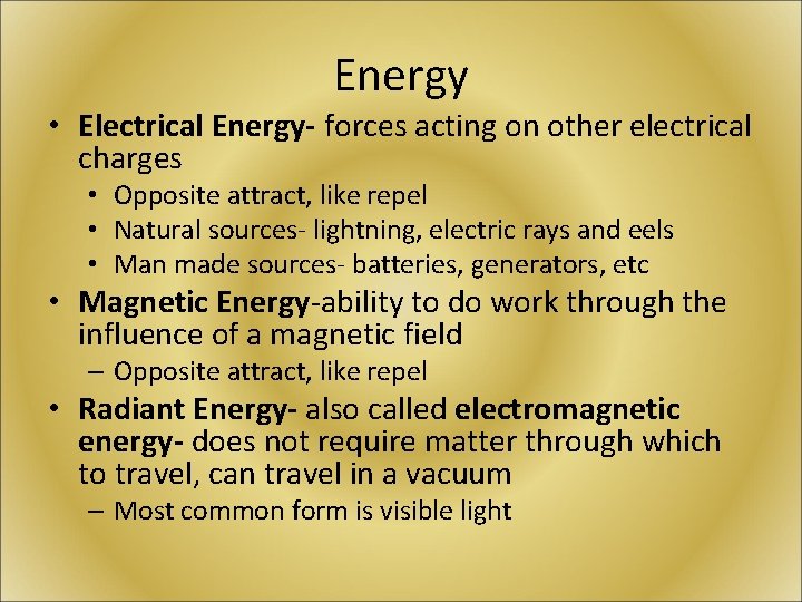 Energy • Electrical Energy- forces acting on other electrical charges • Opposite attract, like