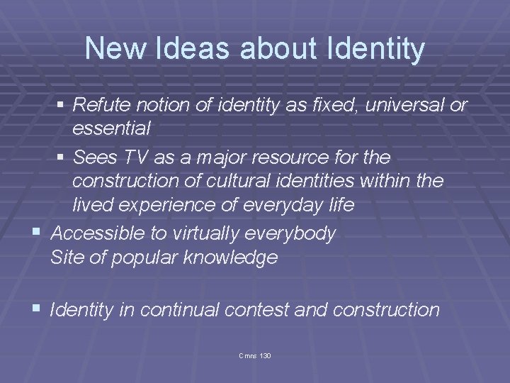 New Ideas about Identity § Refute notion of identity as fixed, universal or essential