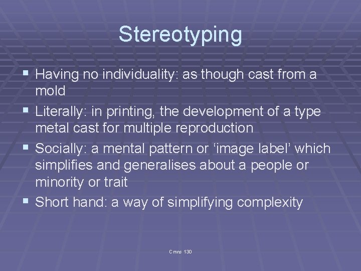 Stereotyping § Having no individuality: as though cast from a mold § Literally: in