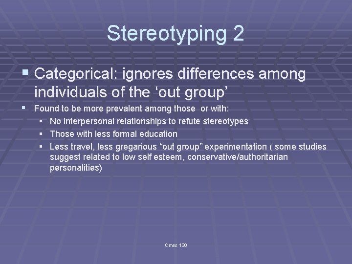 Stereotyping 2 § Categorical: ignores differences among individuals of the ‘out group’ § Found