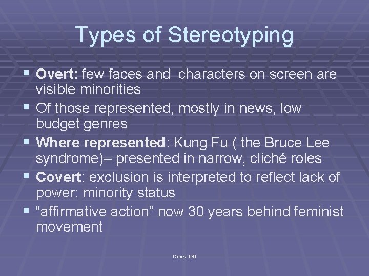 Types of Stereotyping § Overt: few faces and characters on screen are § §