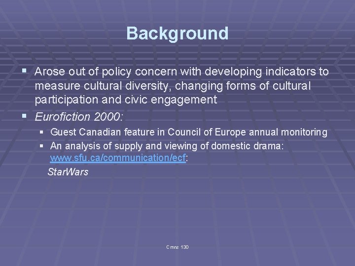 Background § Arose out of policy concern with developing indicators to measure cultural diversity,