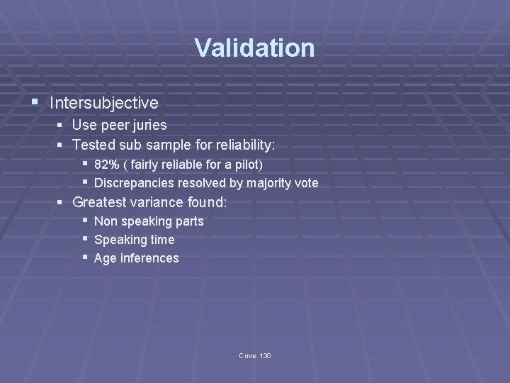 Validation § Intersubjective § Use peer juries § Tested sub sample for reliability: §