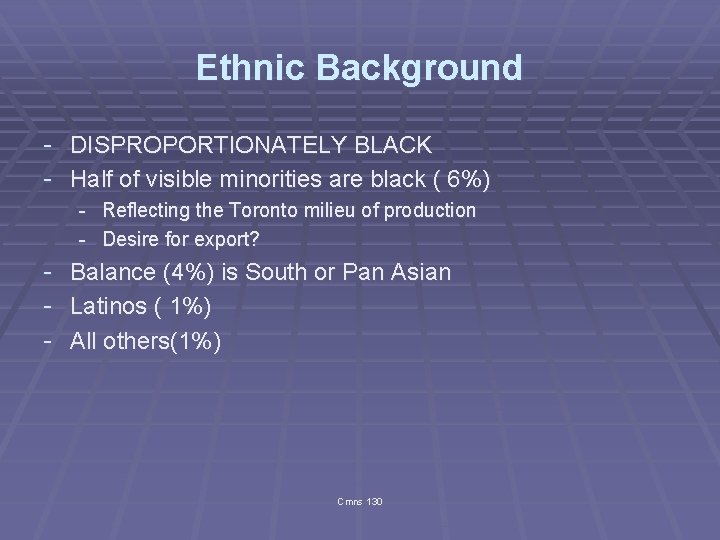 Ethnic Background - DISPROPORTIONATELY BLACK - Half of visible minorities are black ( 6%)