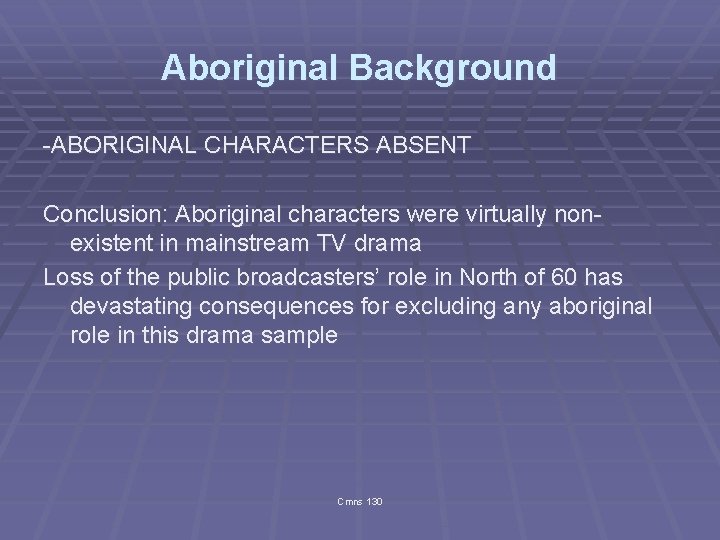Aboriginal Background -ABORIGINAL CHARACTERS ABSENT Conclusion: Aboriginal characters were virtually nonexistent in mainstream TV