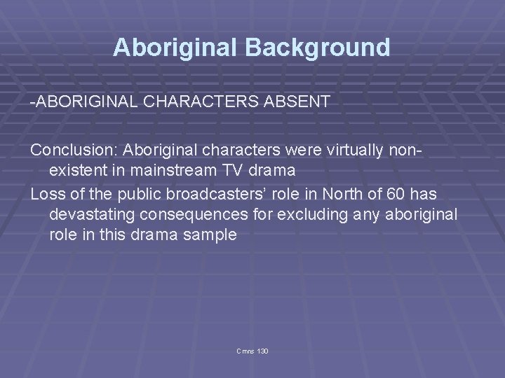 Aboriginal Background -ABORIGINAL CHARACTERS ABSENT Conclusion: Aboriginal characters were virtually nonexistent in mainstream TV