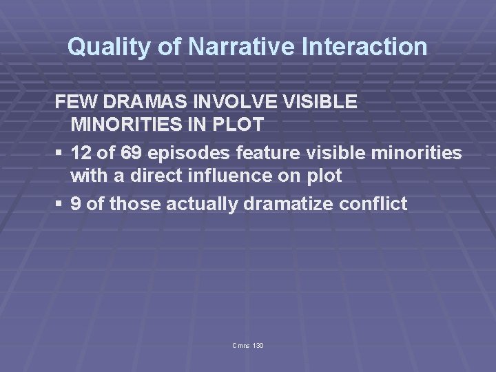 Quality of Narrative Interaction FEW DRAMAS INVOLVE VISIBLE MINORITIES IN PLOT § 12 of