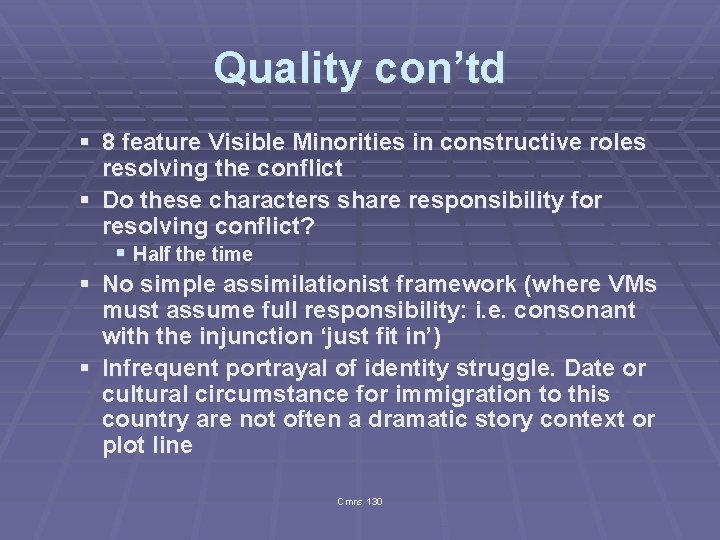 Quality con’td § 8 feature Visible Minorities in constructive roles resolving the conflict §