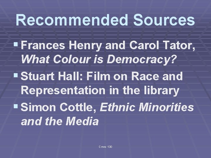 Recommended Sources § Frances Henry and Carol Tator, What Colour is Democracy? § Stuart