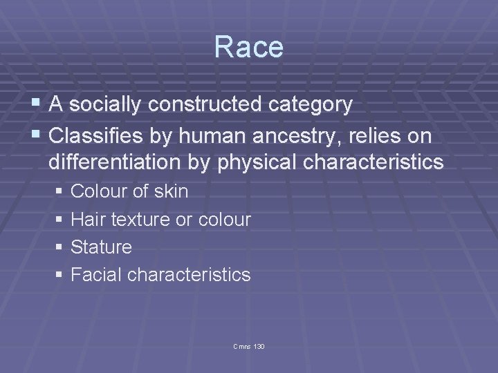 Race § A socially constructed category § Classifies by human ancestry, relies on differentiation