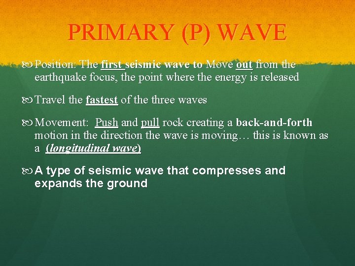 PRIMARY (P) WAVE Position: The first seismic wave to Move out from the earthquake