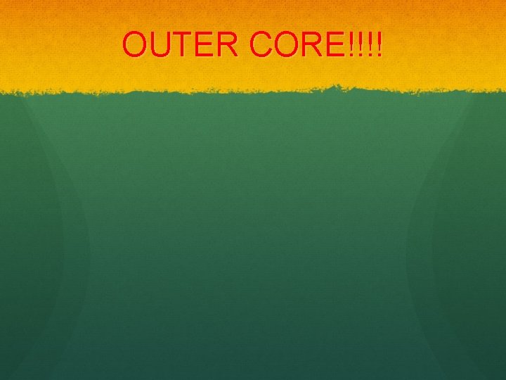 OUTER CORE!!!! 