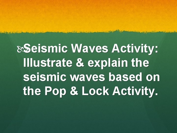  Seismic Waves Activity: Illustrate & explain the seismic waves based on the Pop
