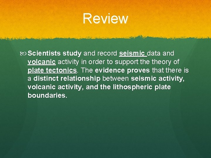 Review Scientists study and record seismic data and volcanic activity in order to support