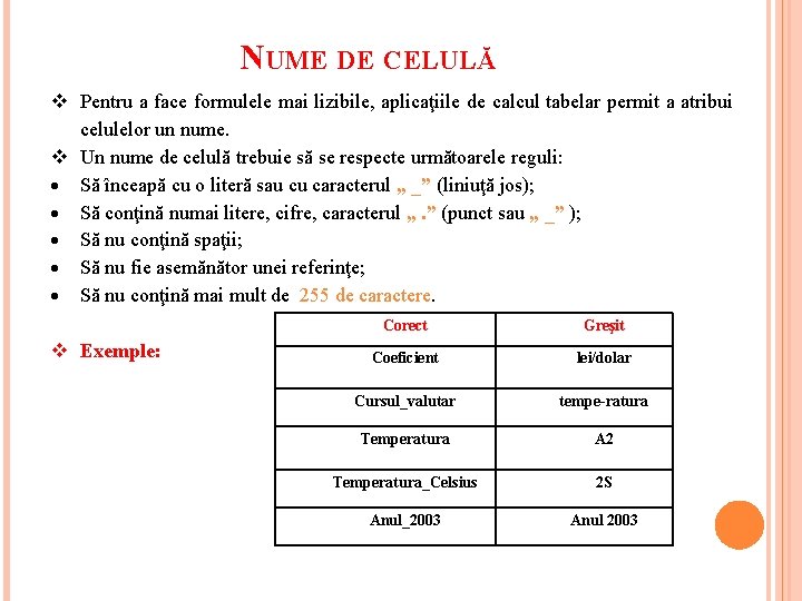 NUME DE CELULĂ Pentru a face formulele mai lizibile, aplicaţiile de calcul tabelar permit