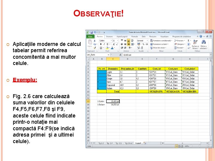 OBSERVAŢIE! Aplicaţiile moderne de calcul tabelar permit referirea concomitentă a mai multor celule. Exemplu: OBSERVAŢIE! Aplicaţiile moderne de calcul tabelar permit referirea concomitentă a mai multor celule. Exemplu: