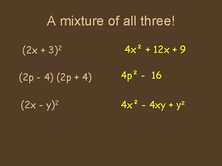 A mixture of all three! (2 x + 3)2 4 x² + 12 x