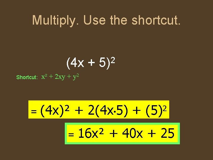 Multiply. Use the shortcut. (4 x + 5)2 Shortcut: = x² + 2 xy