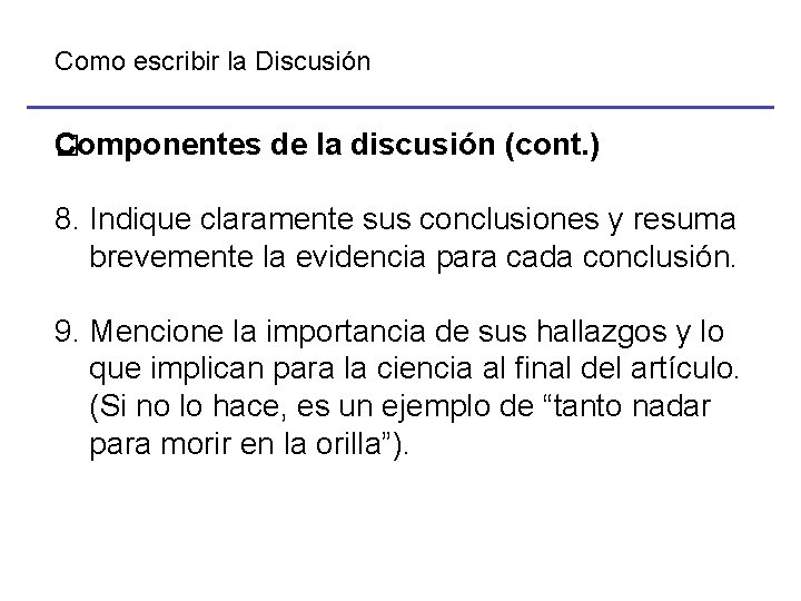 Como escribir la Discusión Componentes de la discusión (cont. ) � 8. Indique claramente