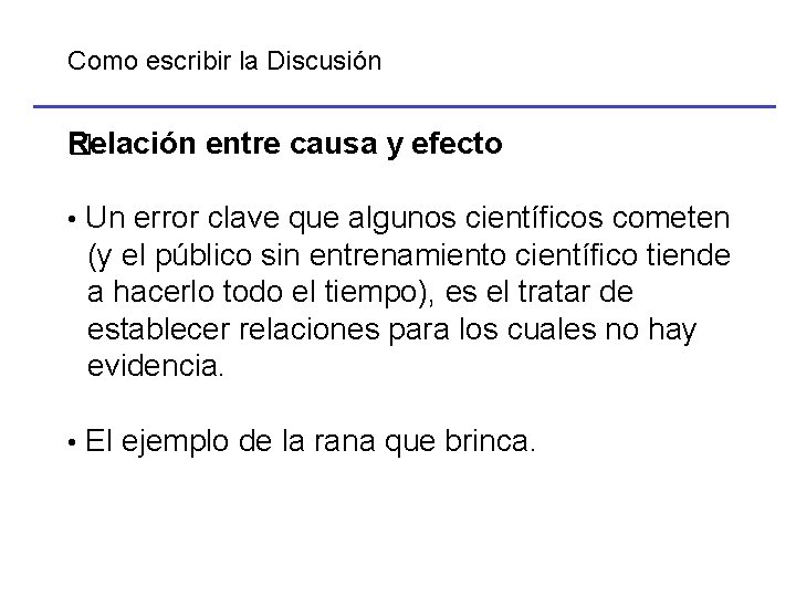 Como escribir la Discusión Relación entre causa y efecto � • Un error clave