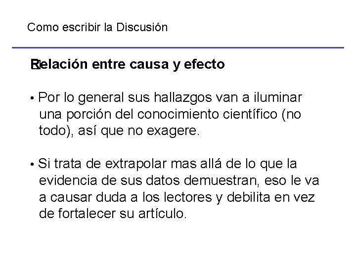 Como escribir la Discusión Relación entre causa y efecto � • Por lo general