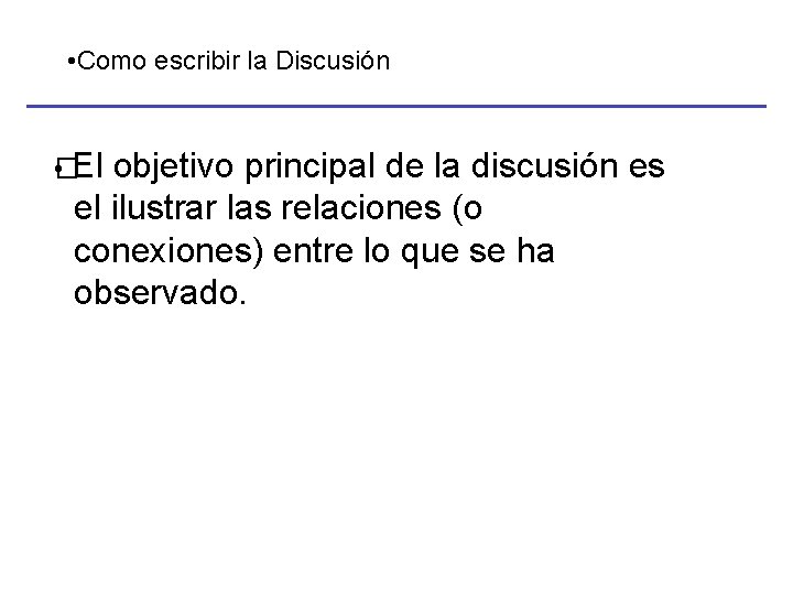  • Como escribir la Discusión • El � objetivo principal de la discusión