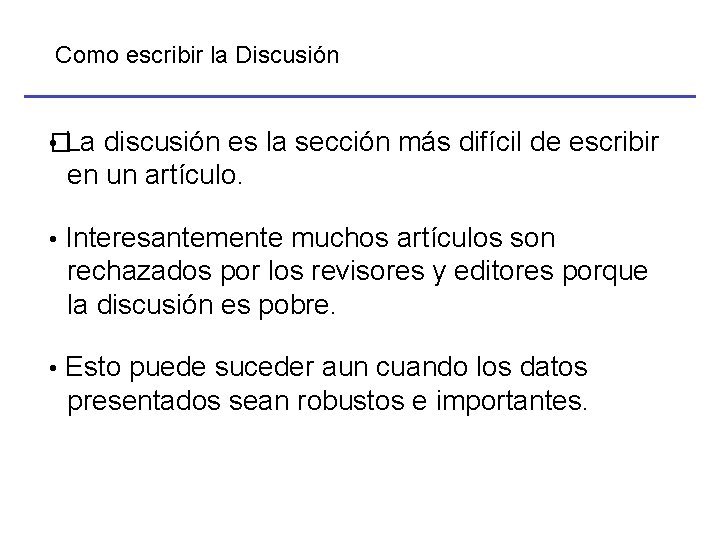 Como escribir la Discusión • La discusión es la sección más difícil de escribir