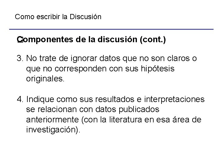Como escribir la Discusión Componentes de la discusión (cont. ) � 3. No trate