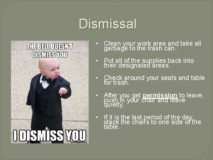 Dismissal • Clean your work area and take all garbage to the trash can.