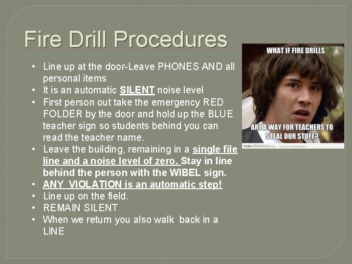 Fire Drill Procedures • Line up at the door-Leave PHONES AND all personal items