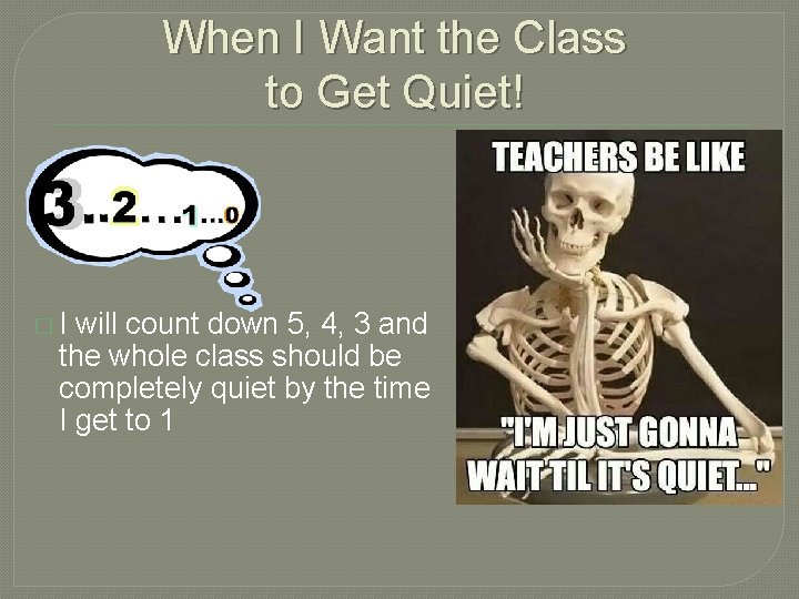 When I Want the Class to Get Quiet! �I will count down 5, 4,