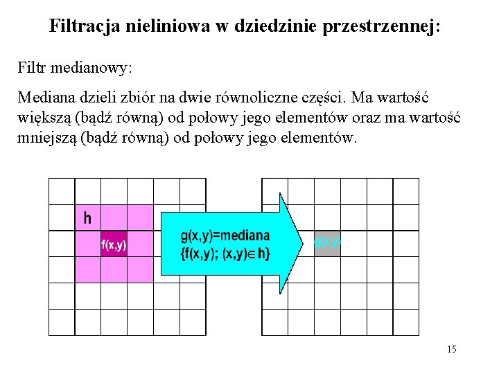 Filtracja nieliniowa w dziedzinie przestrzennej: Filtr medianowy: Mediana dzieli zbiór na dwie równoliczne części.