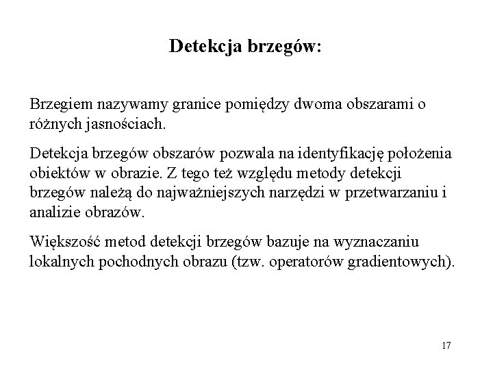 Detekcja brzegów: Brzegiem nazywamy granice pomiędzy dwoma obszarami o różnych jasnościach. Detekcja brzegów obszarów