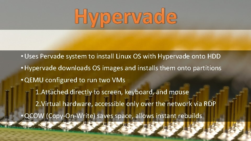 Hypervade • Uses Pervade system to install Linux OS with Hypervade onto HDD •