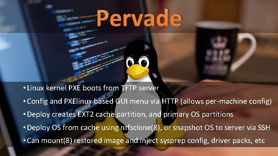 Pervade • Linux kernel PXE boots from TFTP server • Config and PXElinux based