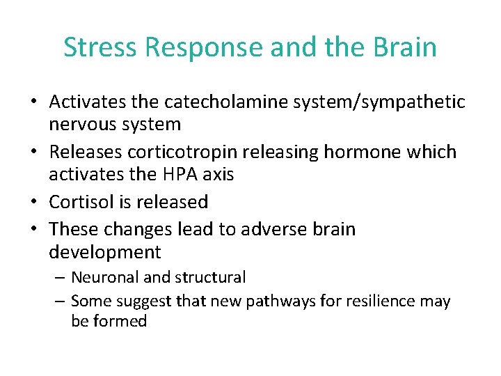 Stress Response and the Brain • Activates the catecholamine system/sympathetic nervous system • Releases