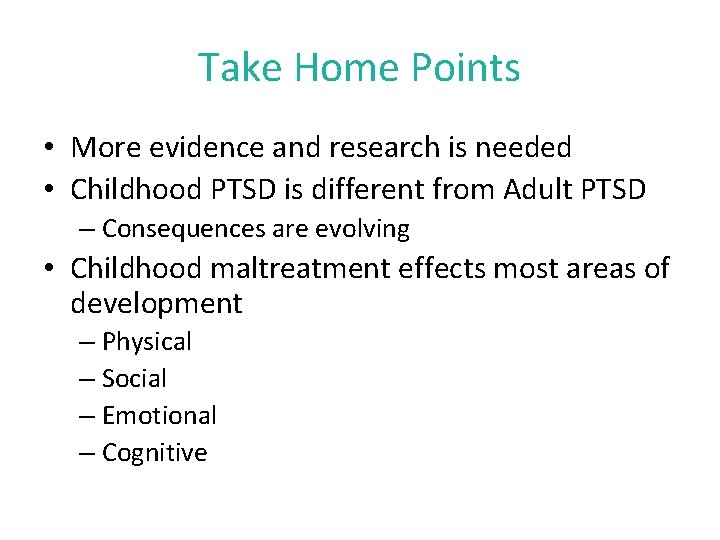 Take Home Points • More evidence and research is needed • Childhood PTSD is