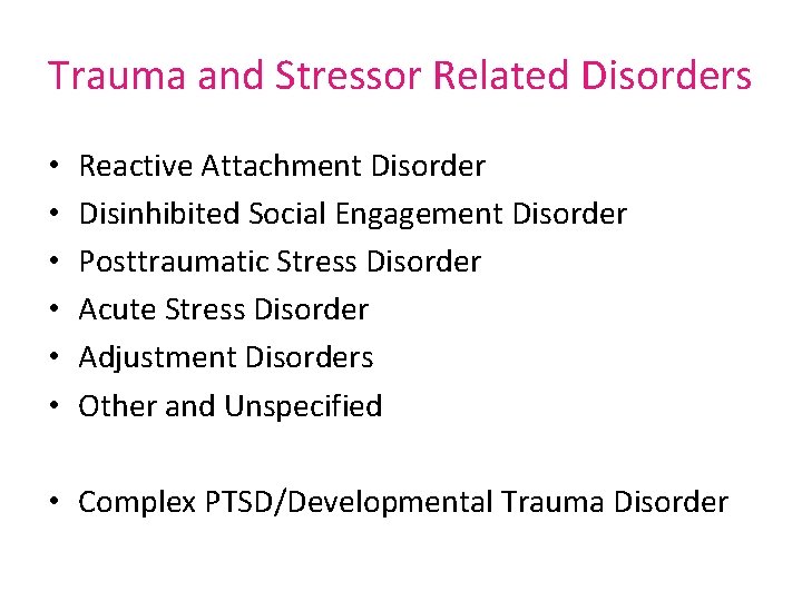 Trauma and Stressor Related Disorders • • • Reactive Attachment Disorder Disinhibited Social Engagement