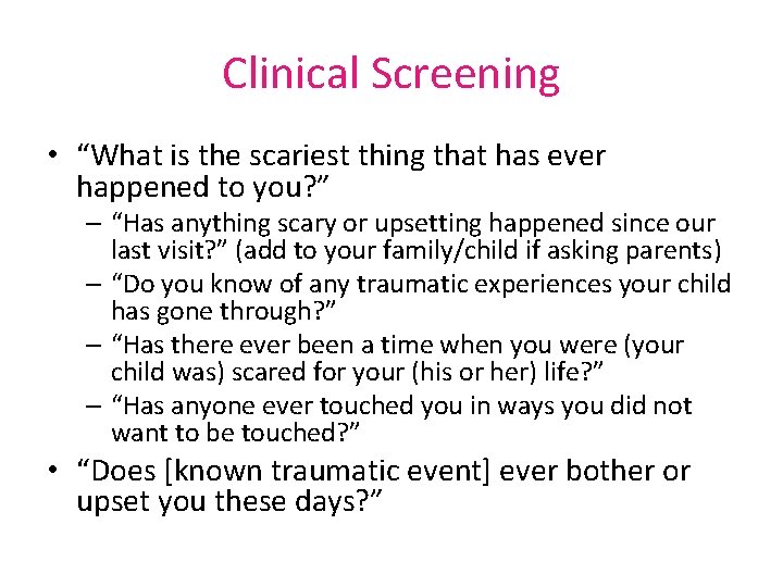 Clinical Screening • “What is the scariest thing that has ever happened to you?