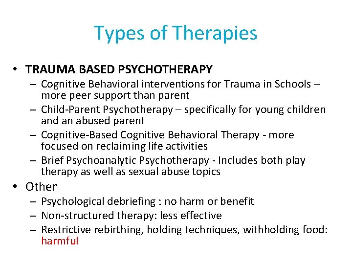 Types of Therapies • TRAUMA BASED PSYCHOTHERAPY – Cognitive Behavioral interventions for Trauma in