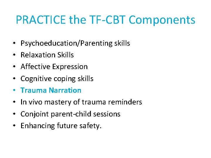 PRACTICE the TF-CBT Components • • Psychoeducation/Parenting skills Relaxation Skills Affective Expression Cognitive coping