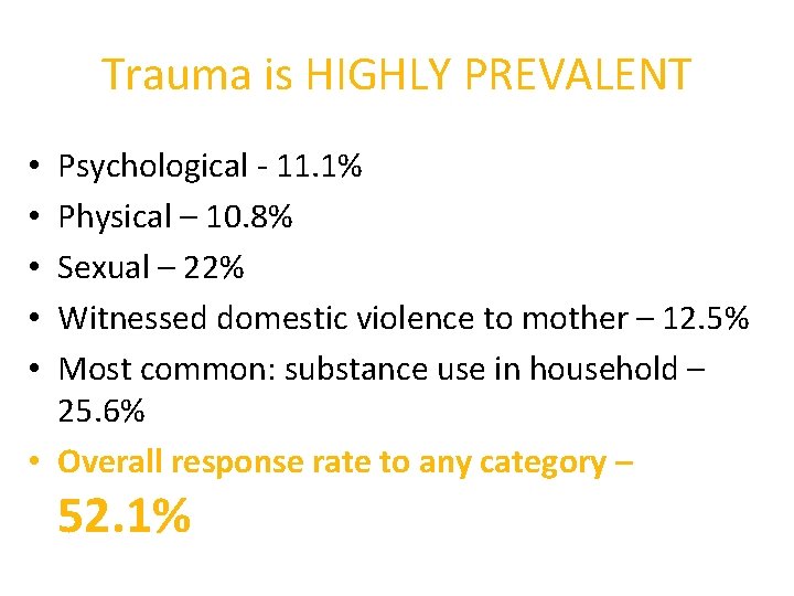 Trauma is HIGHLY PREVALENT Psychological - 11. 1% Physical – 10. 8% Sexual –