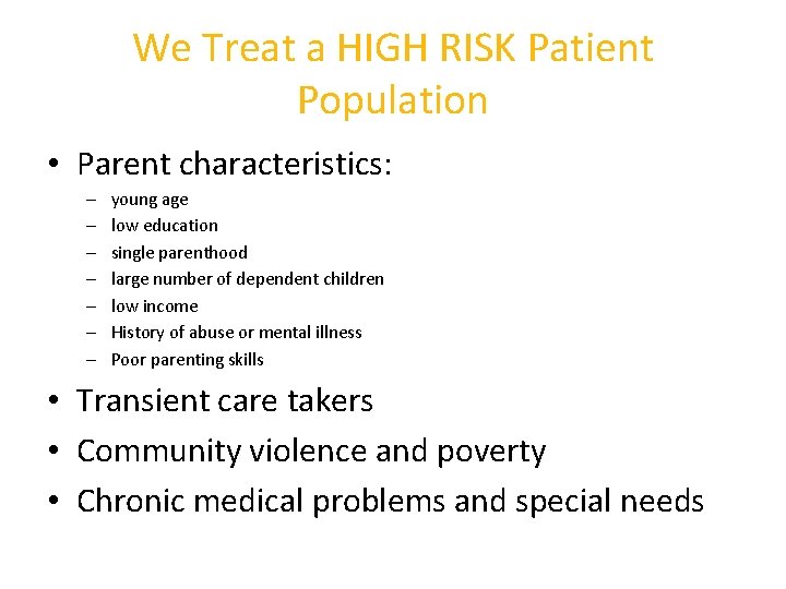 We Treat a HIGH RISK Patient Population • Parent characteristics: – – – –