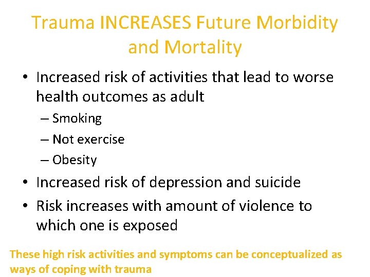 Trauma INCREASES Future Morbidity and Mortality • Increased risk of activities that lead to