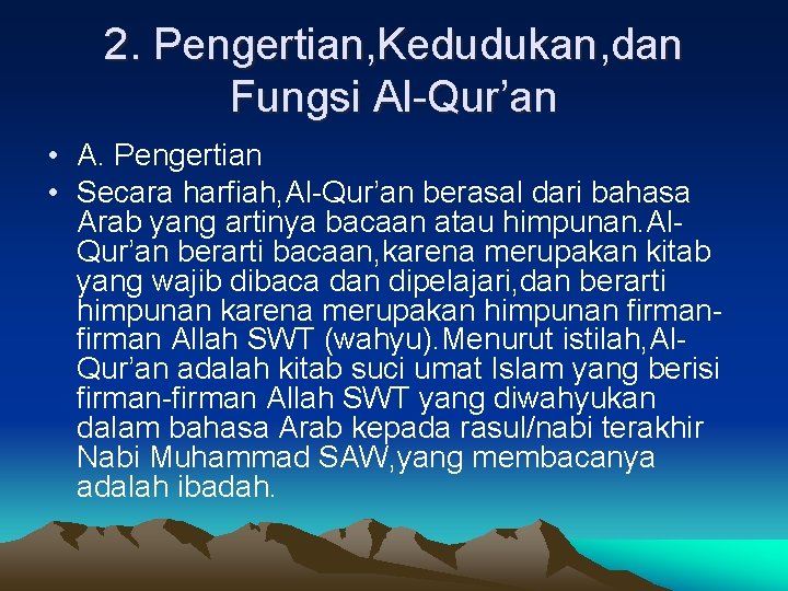 2. Pengertian, Kedudukan, dan Fungsi Al-Qur’an • A. Pengertian • Secara harfiah, Al-Qur’an berasal