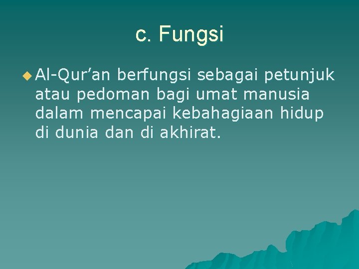 c. Fungsi u Al-Qur’an berfungsi sebagai petunjuk atau pedoman bagi umat manusia dalam mencapai