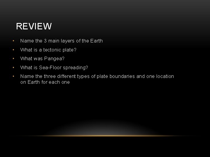 REVIEW • Name the 3 main layers of the Earth • What is a