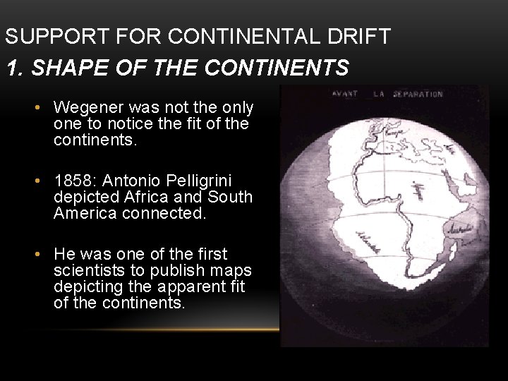 SUPPORT FOR CONTINENTAL DRIFT 1. SHAPE OF THE CONTINENTS • Wegener was not the