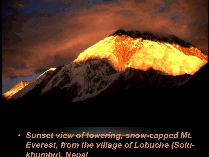  • Sunset view of towering, snow-capped Mt. Everest, from the village of Lobuche