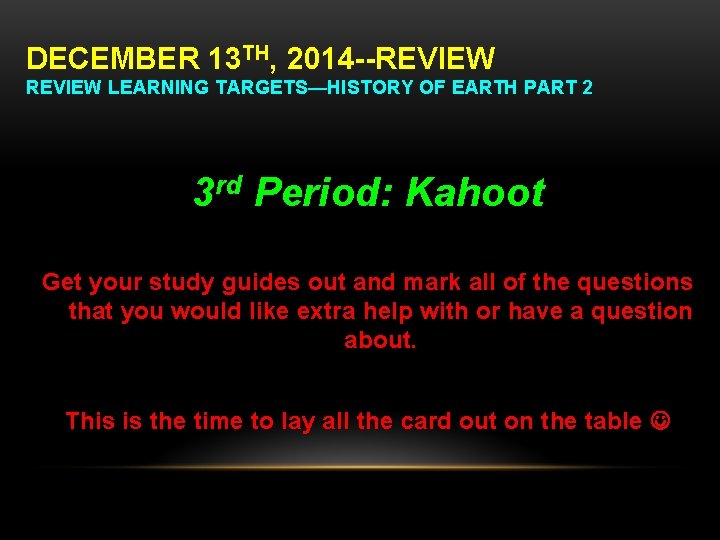 DECEMBER 13 TH, 2014 --REVIEW LEARNING TARGETS—HISTORY OF EARTH PART 2 3 rd Period: